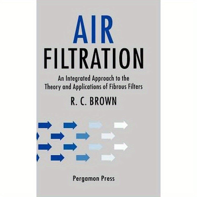 Air Filtration: An Integrated Approach to the Theory and Applications of Fibrous Filters