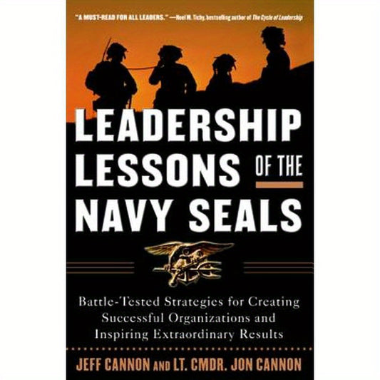 Leadership Lessons of the Navy Seals: Battle-Tested Strategies for Creating Successful Organizations and Inspiring Extraordinary Results