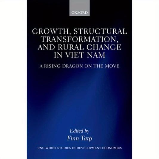 Growth, Structural Transformation, and Rural Change in Viet Nam: A Rising Dragon on the Move