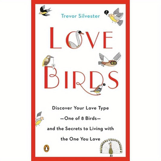Lovebirds: Discover Your Love Type--One of 8 Birds--And the Secrets to Living with the One You Love