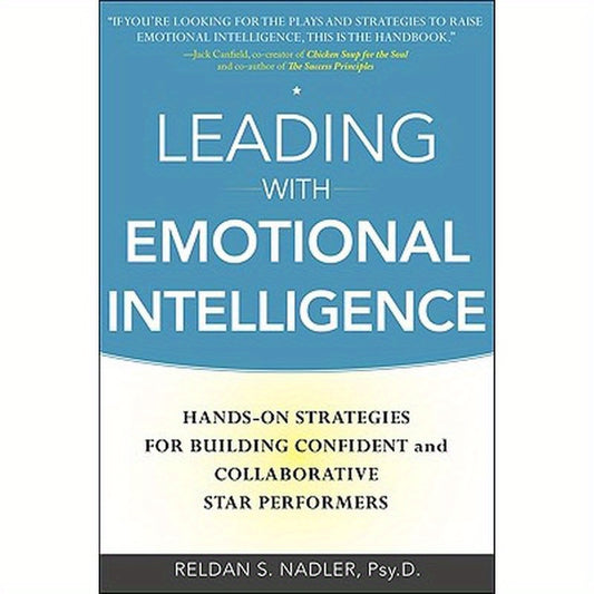 Leading with Emotional Intelligence: Hands-On Strategies for Building Confident and Collaborative Star Performers