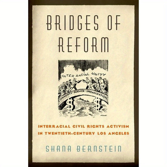 Bridges of Reform: Interracial Civil Rights Activism in Twentieth-Century Los Angeles
