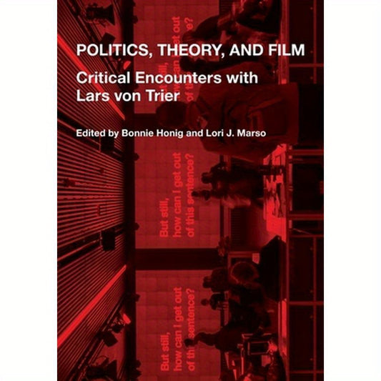 Politics, Theory, and Film: Critical Encounters with Lars Von Trier