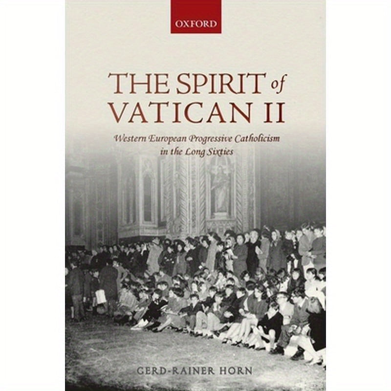 Spirit of Vatican II: Western European Progressive Catholicism in the Long Sixties
