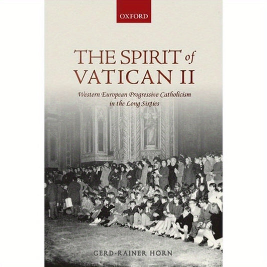Spirit of Vatican II: Western European Progressive Catholicism in the Long Sixties