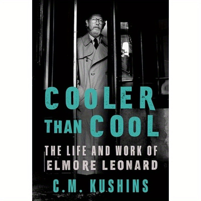 Cooler Than Cool: The Life and Work of Elmore Leonard