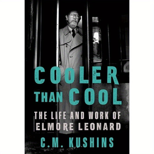Cooler Than Cool: The Life and Work of Elmore Leonard