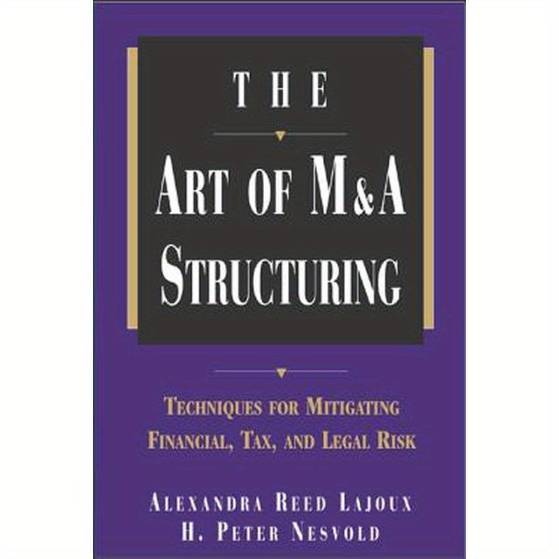 The Art of M&A Structuring: Techniques for Mitigating Financial, Tax and Legal Risk