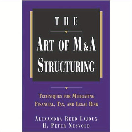The Art of M&A Structuring: Techniques for Mitigating Financial, Tax and Legal Risk