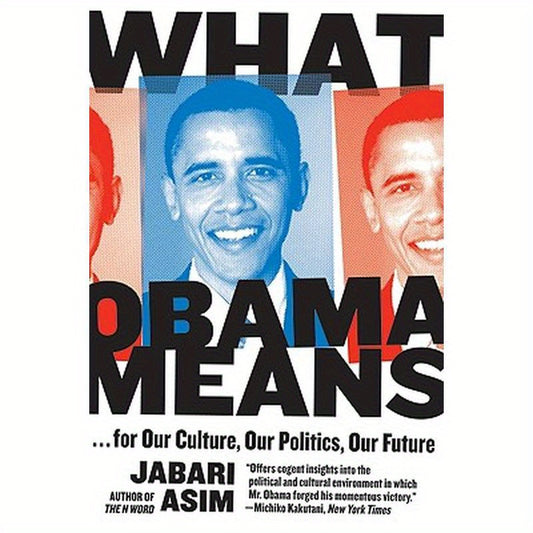 What Obama Means: ...for Our Culture, Our Politics, Our Future