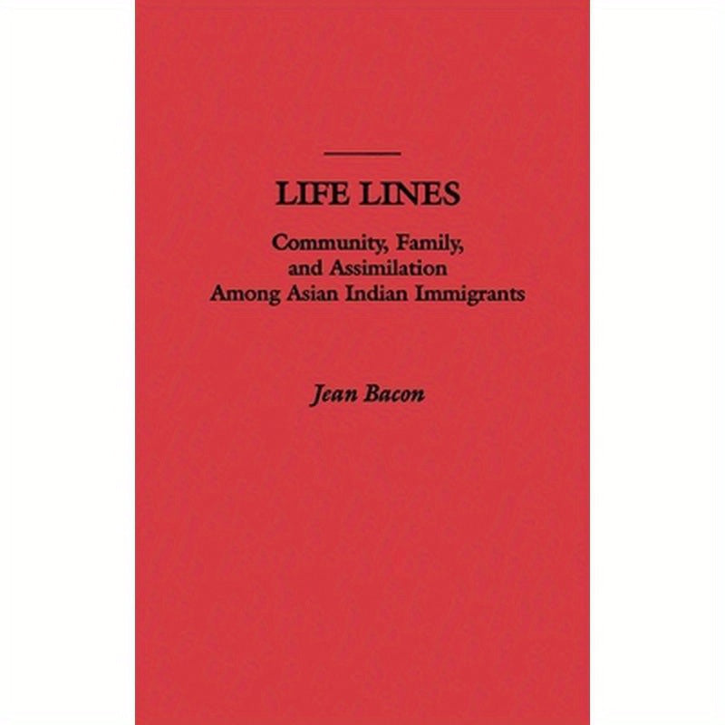 Life Lines: Community, Family, and Assimilation Among Asian Indian Immigrants