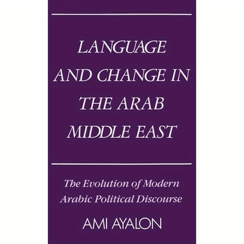 Language and Change in the Arab Middle East: The Evolution of Modern Political Discourse