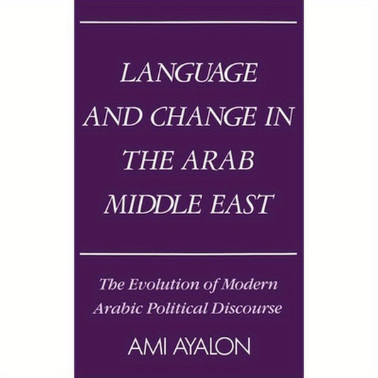 Language and Change in the Arab Middle East: The Evolution of Modern Political Discourse