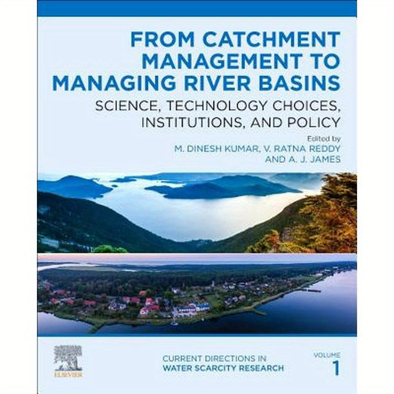 From Catchment Management to Managing River Basins: Science, Technology Choices, Institutions and Policy Volume 1