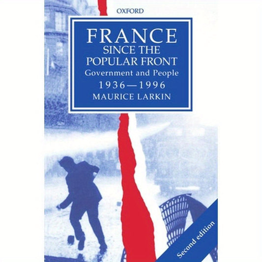France Since the Popular Front: Government and People 1936-1996