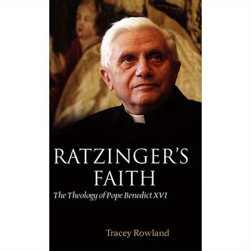 Ratzinger's Faith: The Theology of Pope Benedict XVI