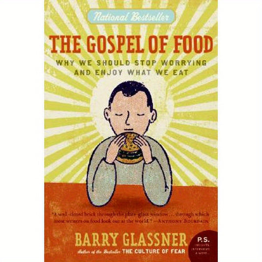 The Gospel of Food: Why We Should Stop Worrying and Enjoy What We Eat