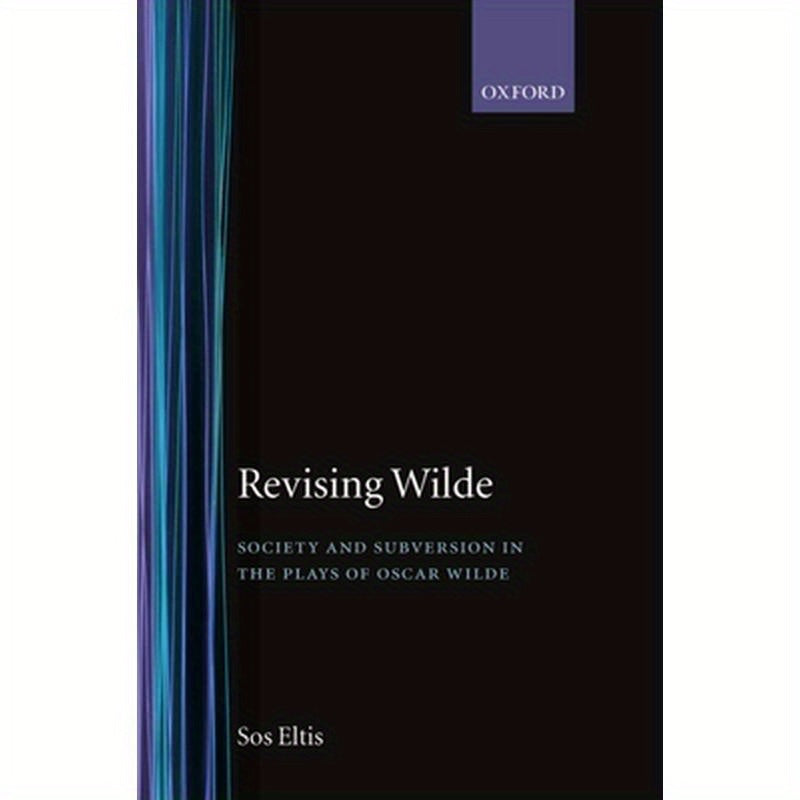 Revising Wilde Society and Subversion in the Plays of Oscar Wilde