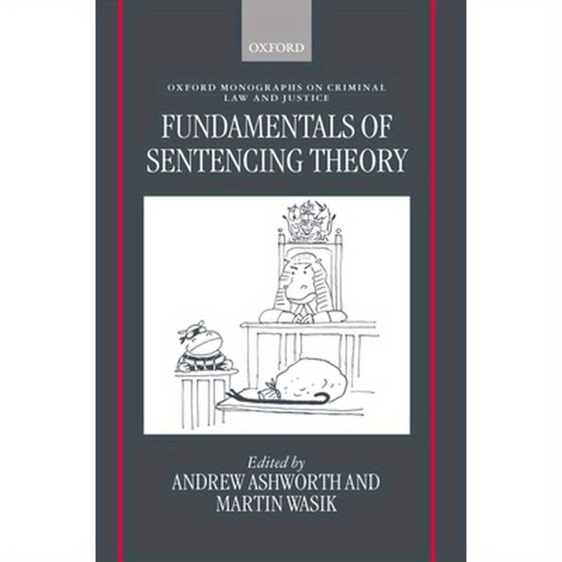 Fundamentals of Sentencing Theory: Essays in Honour of Andrew Von Hirsch