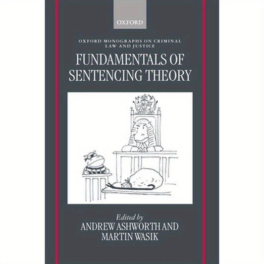 Fundamentals of Sentencing Theory: Essays in Honour of Andrew Von Hirsch