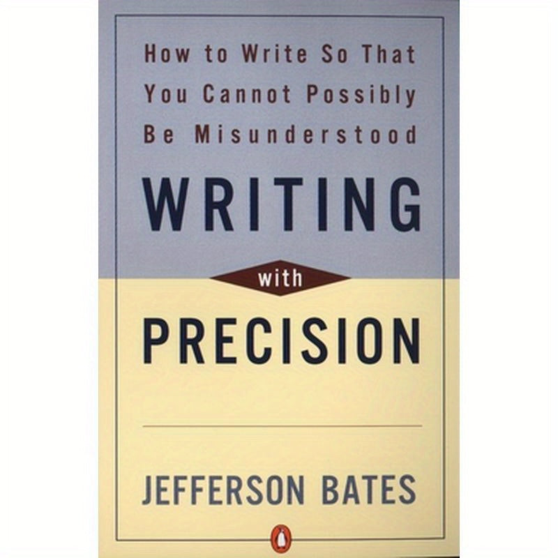 Writing with Precision: How to Write So That You Cannot Possibly Be Misunderstood