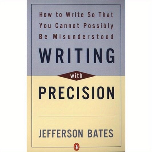 Writing with Precision: How to Write So That You Cannot Possibly Be Misunderstood