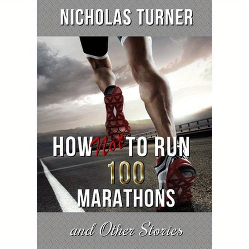 How Not To Run 100 Marathons