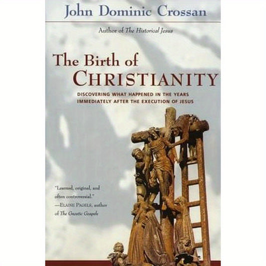 The Birth of Christianity: Discovering What Happened in the Years Immediately After the Execution of Jesus