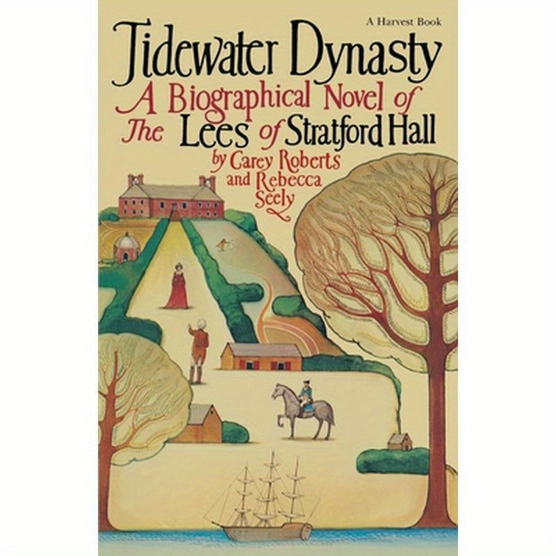 Tidewater Dynasty: A Biographical Novel of the Lees of Stratford Hall
