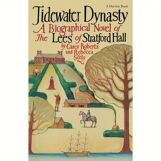 Tidewater Dynasty: A Biographical Novel of the Lees of Stratford Hall