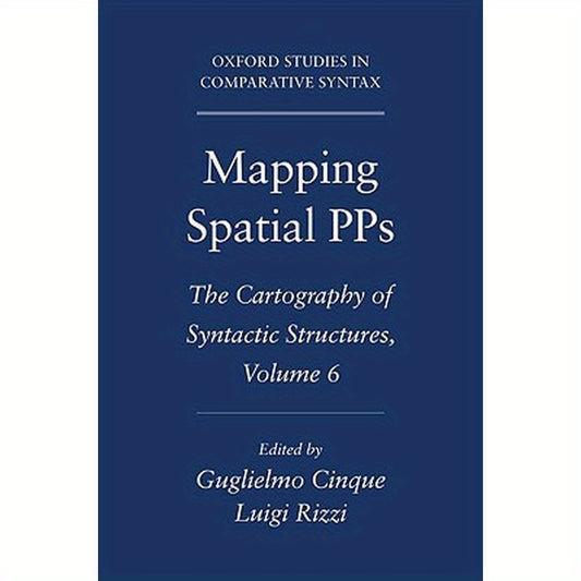 Mapping Spatial Pps: The Cartography of Syntactic Structures, Volume 6