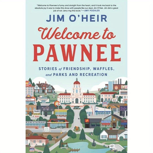 Welcome to Pawnee: Stories of Friendship, Waffles, and Parks and Recreation