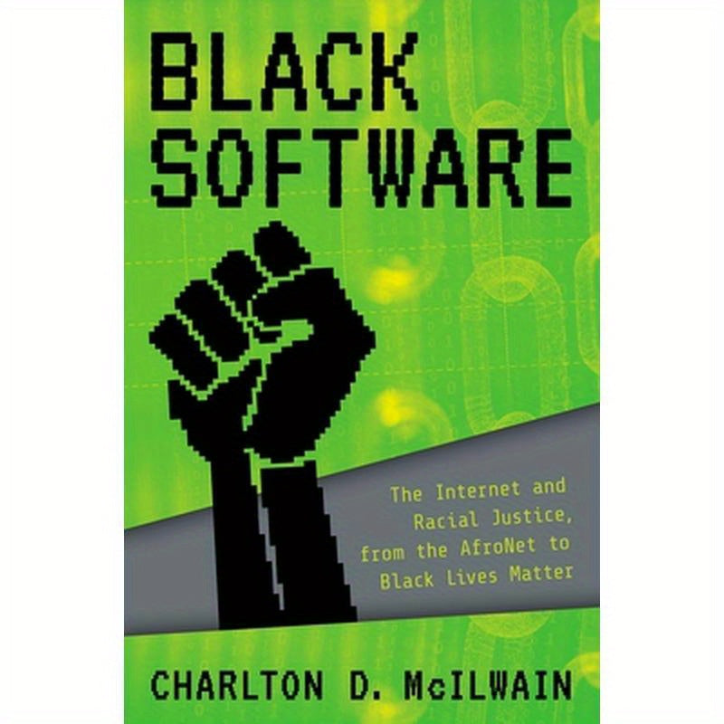 Black Software: The Internet & Racial Justice, from the Afronet to Black Lives Matter