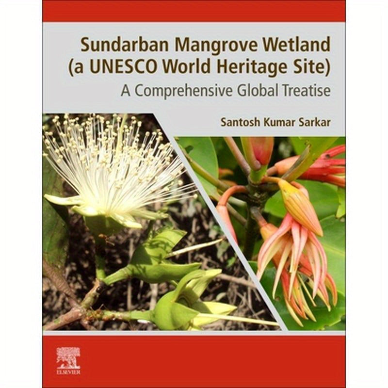Sundarban Mangrove Wetland (a UNESCO World Heritage Site): A Comprehensive Global Treatise