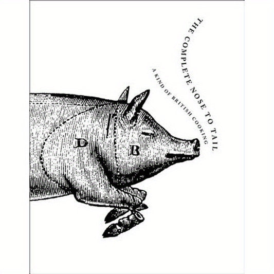 The Complete Nose to Tail: A Kind of British Cooking