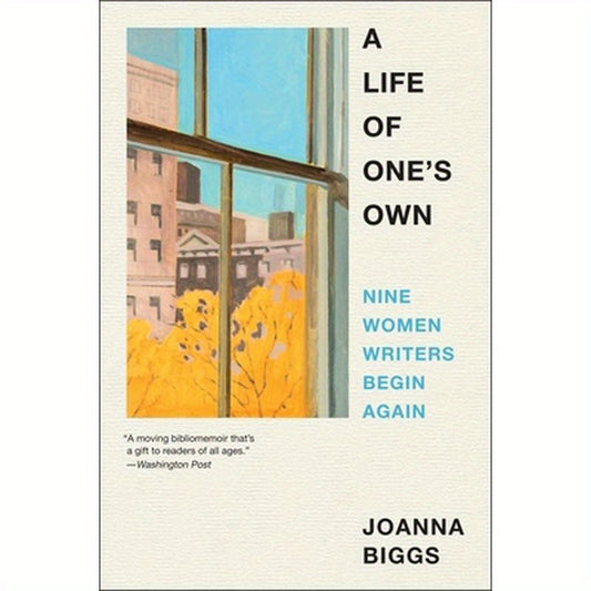 A Life of One's Own: Nine Women Writers Begin Again