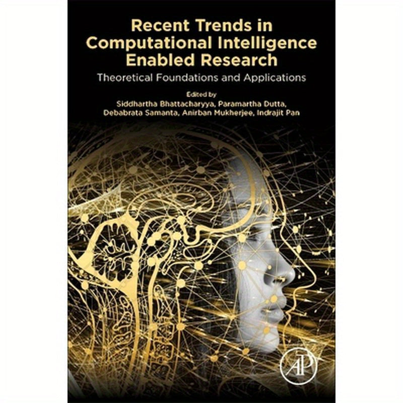 Recent Trends in Computational Intelligence Enabled Research: Theoretical Foundations and Applications