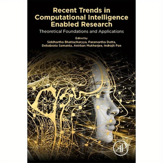 Recent Trends in Computational Intelligence Enabled Research: Theoretical Foundations and Applications