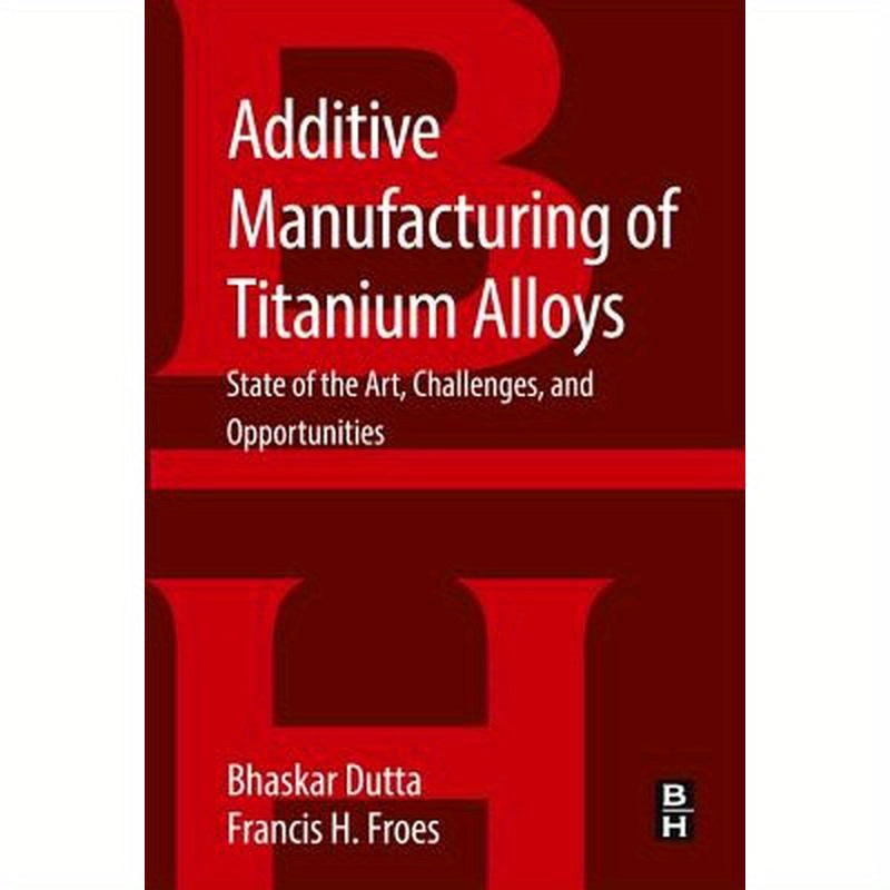 Additive Manufacturing of Titanium Alloys: State of the Art, Challenges and Opportunities