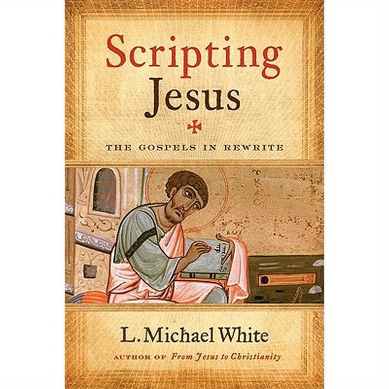 Scripting Jesus: The Gospels in Rewrite
