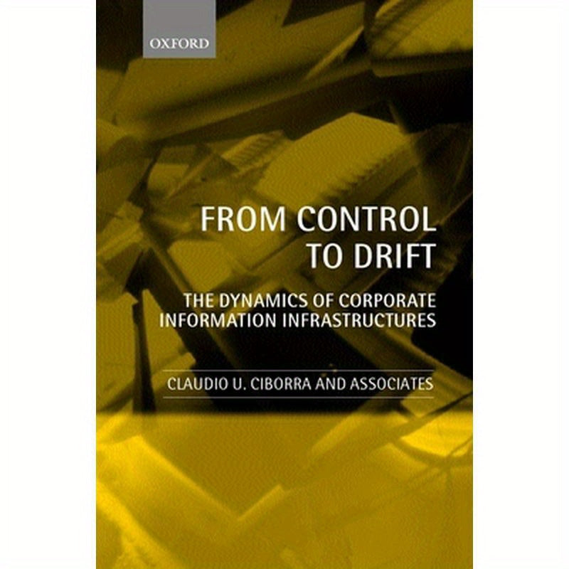 From Control to Drift the Dynamics of Corporate Information Infrastructures