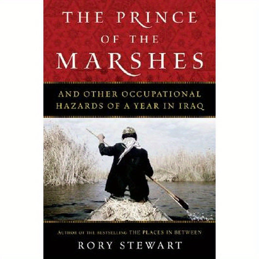 The Prince of the Marshes: And Other Occupational Hazards of a Year in Iraq