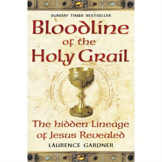 Bloodline of The Holy Grail: The Hidden Lineage of Jesus Revealed