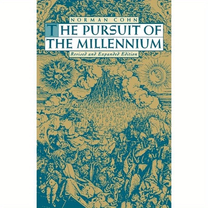 The Pursuit of the Millennium: Revolutionary Millenarians and Mystical Anarchists of the Middle Ages