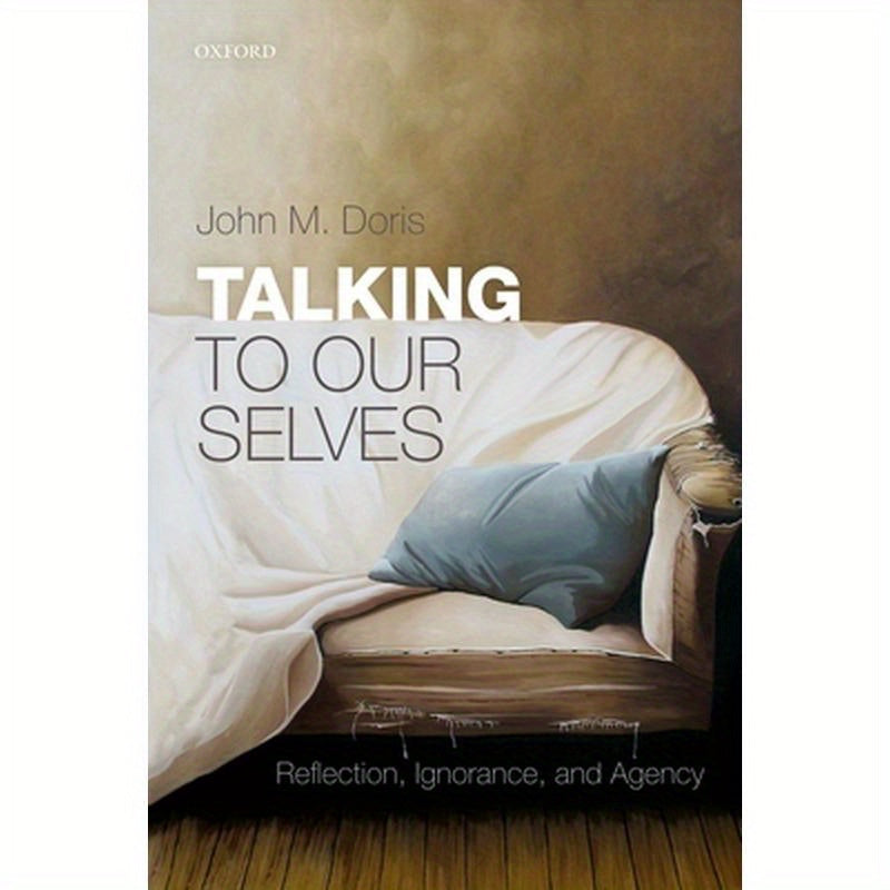 Talking to Our Selves: Reflection, Ignorance, and Agency