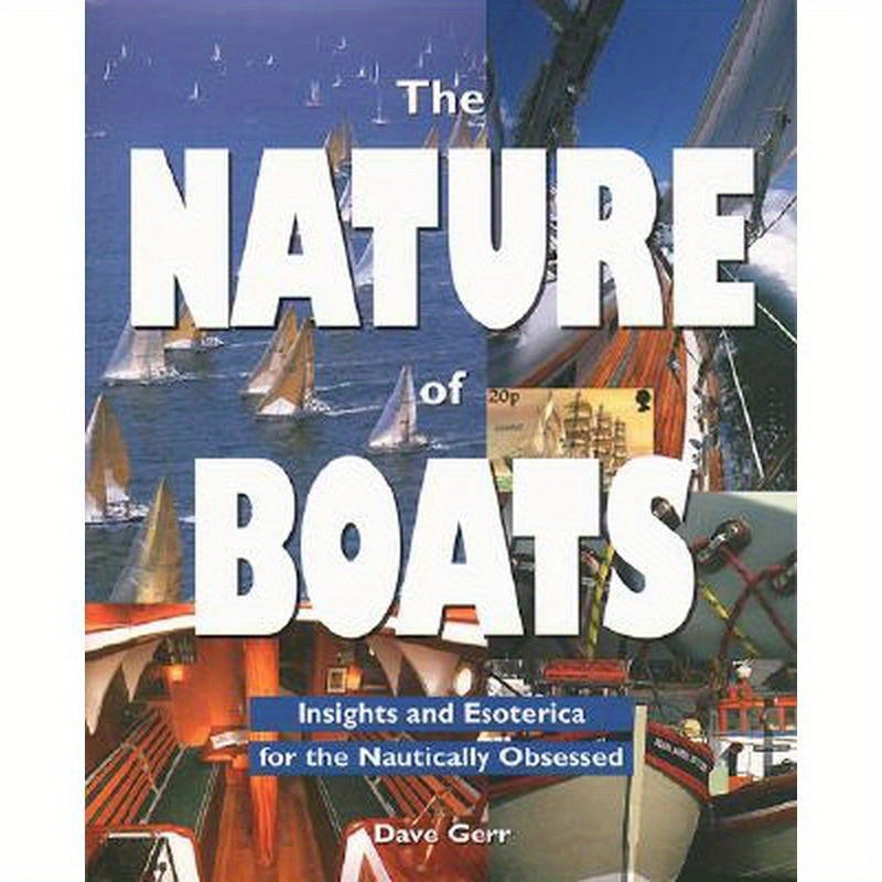 The Nature of Boats: Insights and Esoterica for the Nautically Obsessed