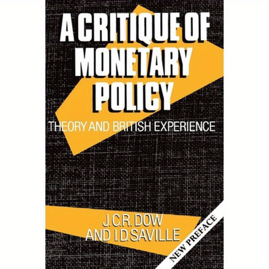 A Critique of Monetary Policy: Theory and British Experience
