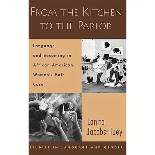 From the Kitchen to the Parlor: Language and Becoming in African American Women's Hair Care