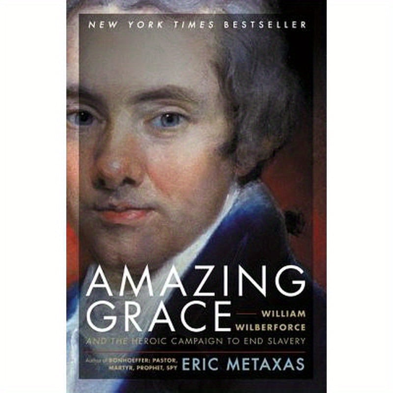 Amazing Grace: William Wilberforce and the Heroic Campaign to End Slavery