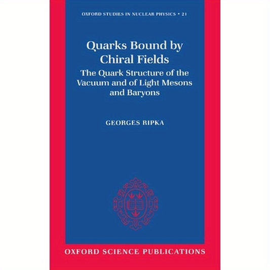 Quarks Bound by Chiral Fields: The Quark Structure of the Vacuum and of Light Mesons and Baryons